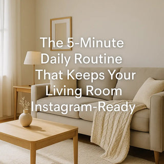 The 5-Minute Daily Routine That Keeps Your Living Room Always Instagram-Ready Bellona USA