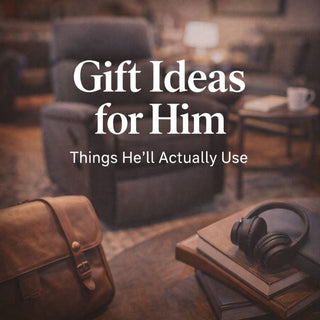 Gift Ideas for Him: Things He’ll Actually Use