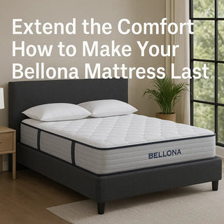 Extend the Comfort: How to Make Your Bellona Mattress Last Bellona USA