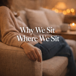 Why We Sit Where We Sit